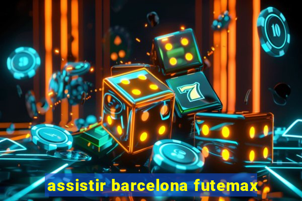 assistir barcelona futemax